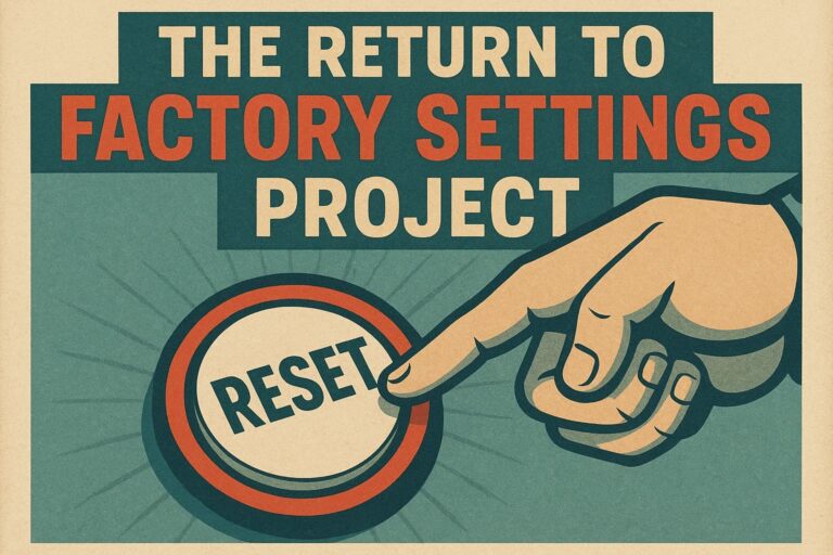 THE RETURN TO FACTORY SETTINGS PROJECT